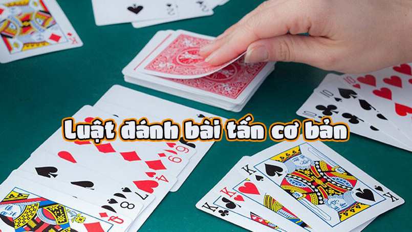 Những luật chơi tấn cơ bản bạn nhất định phải biết nếu muốn chiến thắng